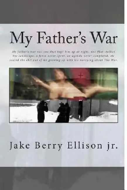 My Father's War by Jake Berry Ellison Jr