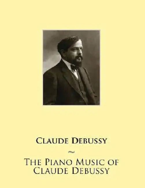 The Piano Music of Claude Debussy by Samwise Publishing