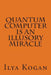 QUANTUM COMPUTER is an illusory MIRACLE by Ilya Kogan