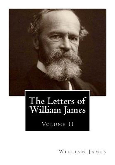 The Letters of William James: [Volume 2] by Henry James