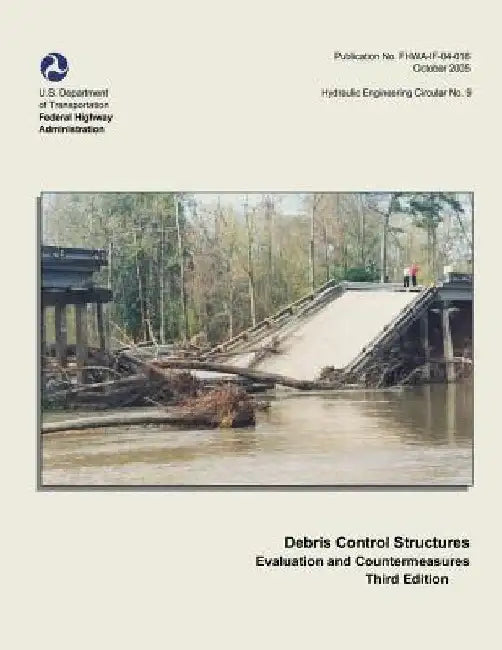 Debris Control Structures - Evaluation and Countermeasures: Third Edition by Federal Highway Administration