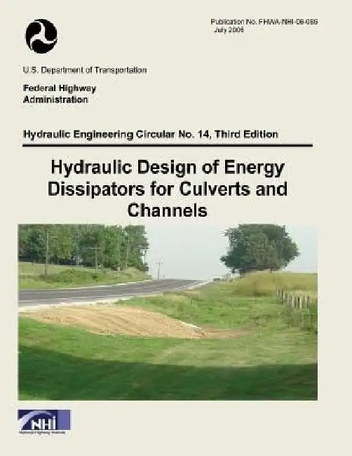 Hydraulic Design of Energy Dissipators for Culverts and Channels: Third Edition by Federal Highway Administration