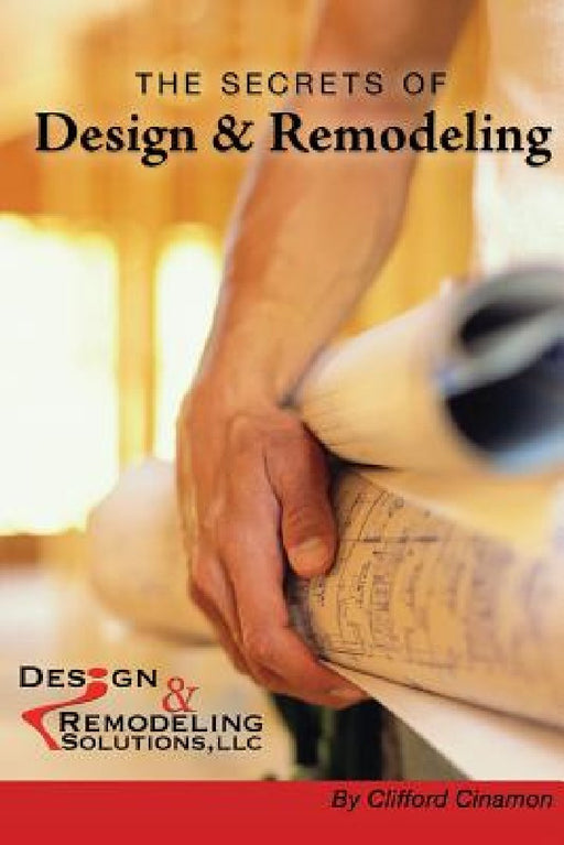 The Secrets of Design and Remodeling by Clifford Cinamon