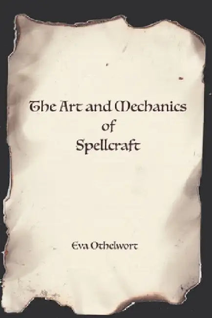 The Art and Mechanics of Spellcraft by Eva Othelwort