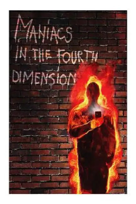 Maniacs in the Fourth Dimension: A work of fiction by Yt Whitemansson