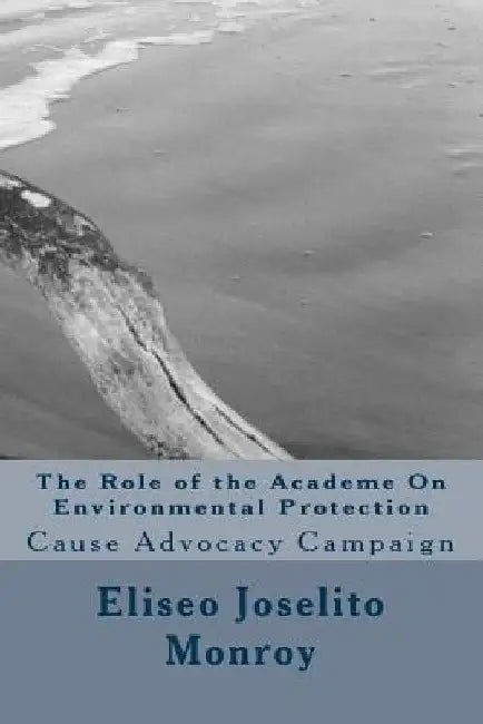 The Role of the Academe On Environmental Protection: Cause Advocacy Campaign by Eliseo Joselito Belda Monroy