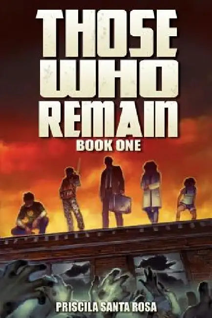 Those Who Remain: A Zombie Novel by Priscila Santa Rosa