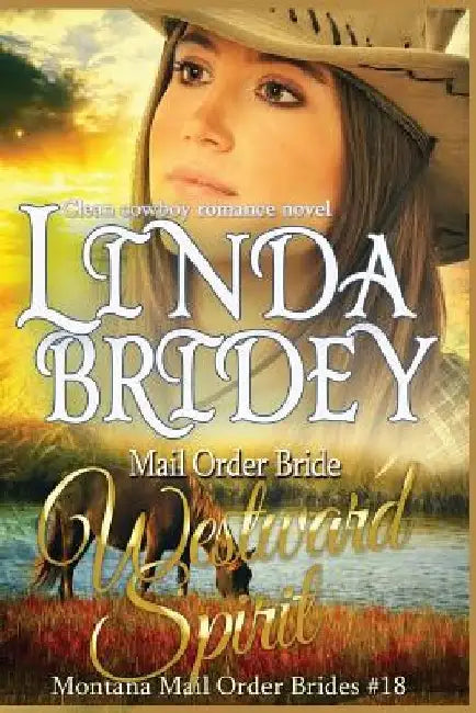 Mail Order Bride - Westward Spirit: Clean Historical Cowboy Romance Novel by Linda Bridey