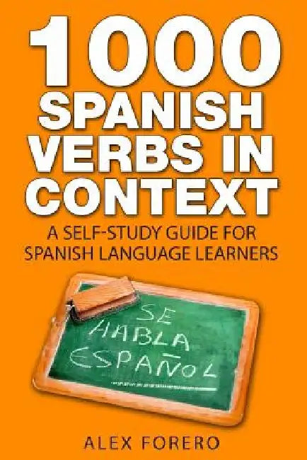 1000 Spanish Verbs In Context: A Self-Study Guide for Spanish Language Learners by Alex Forero