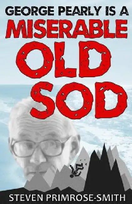 George Pearly Is A Miserable Old Sod by Steven Primrose-Smith