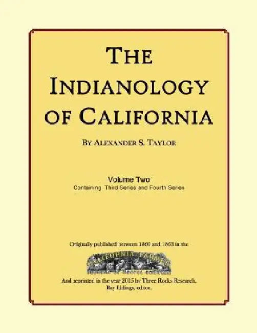 The Indianology of California: Volume Two, Containing Series Three by Ray Iddings