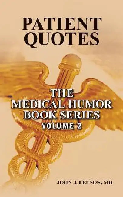 Patient Quotes: The Medical Humor Book Series by MD John J. Leeson