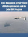 Army Unmanned Aerial Vehicle (UAV) Requirements and the Joint UAV Program by U. S. Army Command and General Staff Col