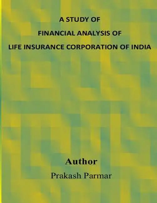 A Study of Financial Analysis of Life Insurance Corporation of India by Parmar, Prakash