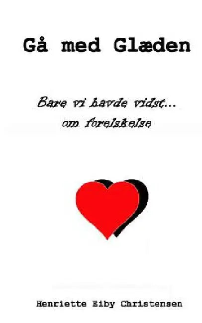 Gå med Glæden: Bare vi havde vidst... om forelskelse by Christensen M. Fl, Henriette Eiby