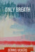 Only Breath: A Ghost Story by Dennis Vickers