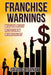 Franchise Warnings: What you really need to know before you buy by David C. Barnett