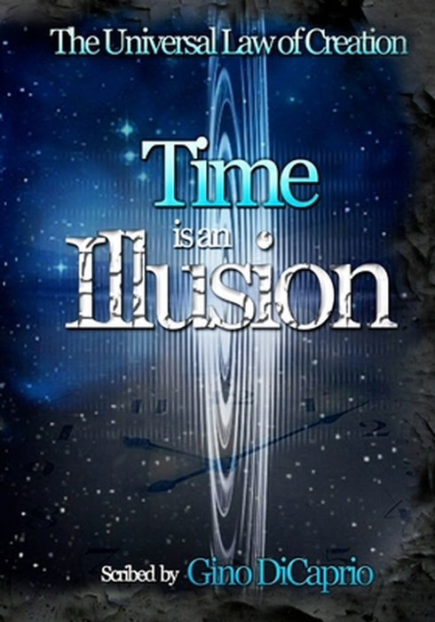 The Universal Law of Creation: Book II Time Is an Illusion - Edited Edition by DiCaprio, Gino