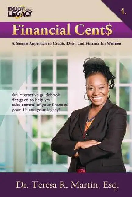 Financial Cent$: A Simple Approach to Credit, Debt, and Finance for Women by Teresa R. Martin Esq