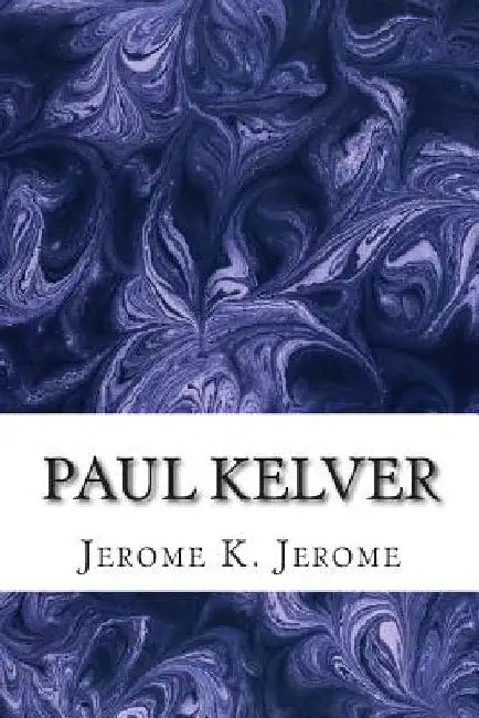 Paul Kelver: (Jerome K. Jerome Classics Collection) by Jerome K. Jerome