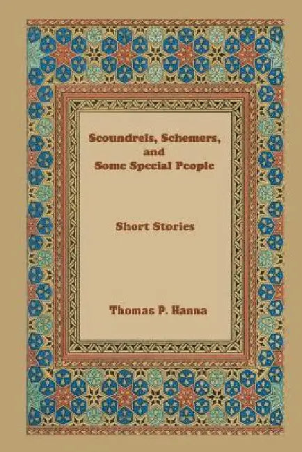 Scoundrels, Schemers, and Some Special People: A Short Story Collection by Thomas P. Hanna