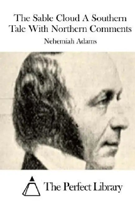 The Sable Cloud A Southern Tale With Northern Comments by The Perfect Library