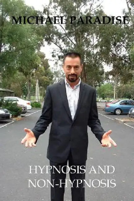 Hypnosis And Non-hypnosis by Michael Paradise