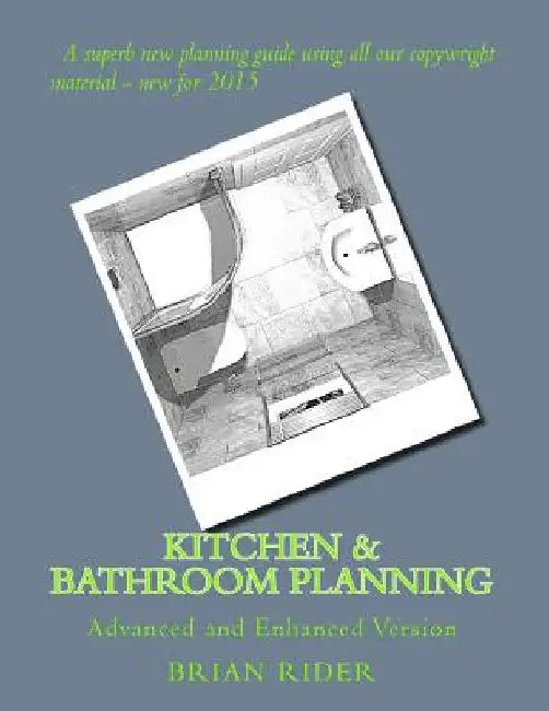 Kitchen & Bathroom Planning: Advanced and Enhanced Version by Brian Rider
