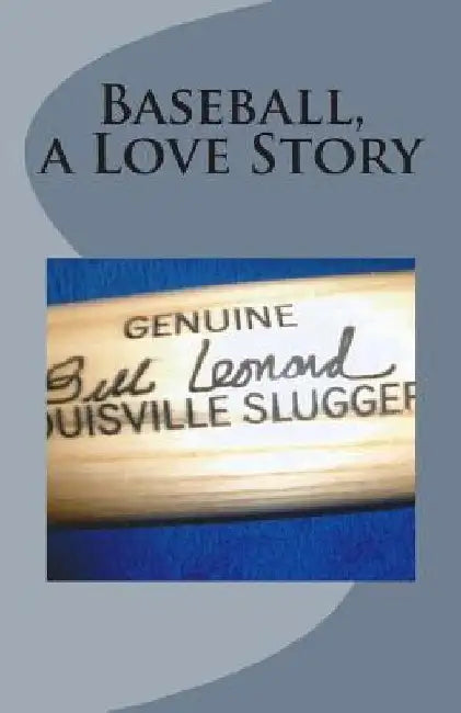 Baseball A Love Story by Bill Leonard