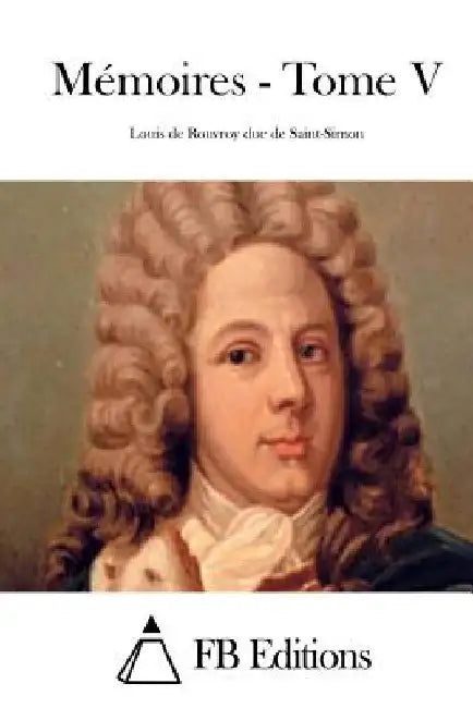 Mémoires - Tome V by Saint-Simon, Louis De Rouvroy Duc De