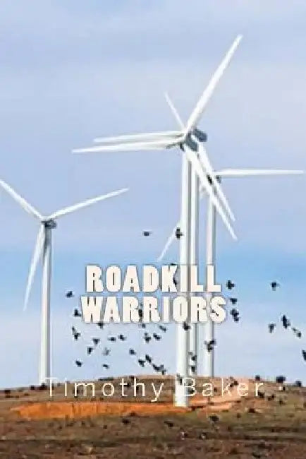 Roadkill Warriors by Timothy Baker