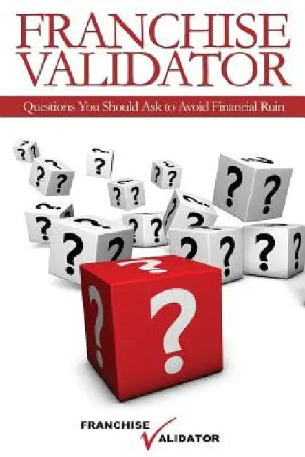 Franchise Validator: Questions You Should Ask to Avoid Financial Ruin by Lane Fisher