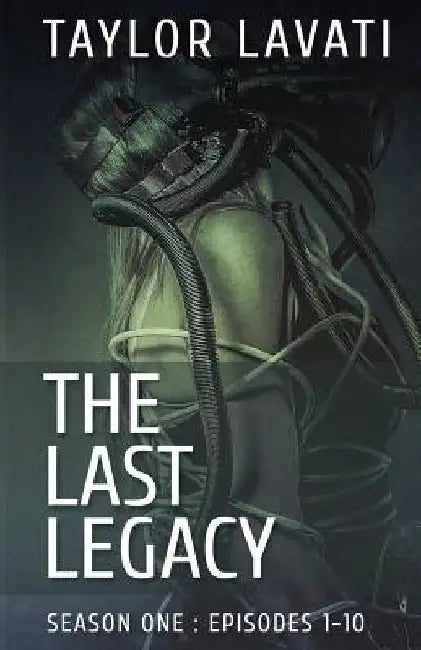 The Last Legacy: Season One by Taylor Lavati