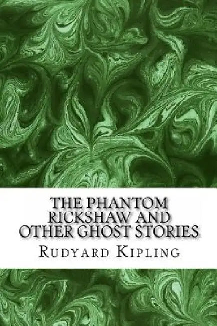 The Phantom ?Rickshaw And Other Ghost Stories: (Rudyard Kipling Classics Collection) by Rudyard Kipling
