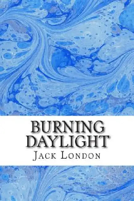 Burning Daylight: (Jack London Classics Collection) by Jack London