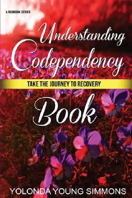 Understanding Codependency: A Journey to Recovery by Yolonda Young Simmons