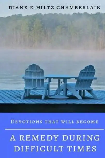Devotions that will become a Remedy during Difficult Times by Diane K. Chamberlain