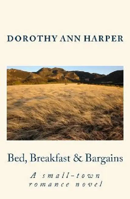 Bed, Breakfast & Bargains: A small-town romance novel by Dorothy Ann Harper