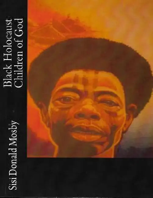 Black Holocausts Children Of God by Sisi Donald Mosby