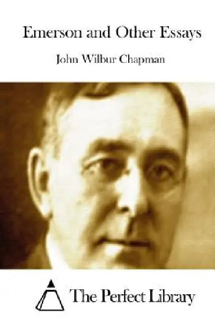 Emerson and Other Essays by The Perfect Library
