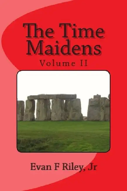 The Time Maidens Volume II: The New Adventures by Evan F. Riley Jr