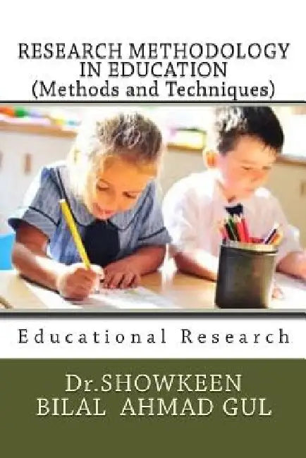 RESEARCH METHODOLOGY IN EDUCATION (Methods and Techniques): Educational Research by Showkeen Bilal Ahmad Gul