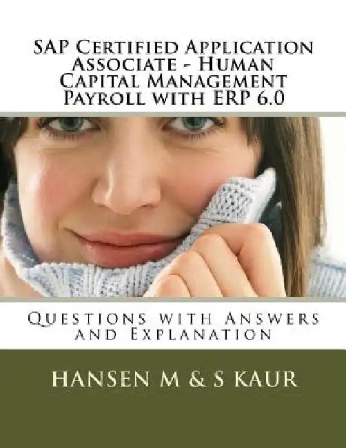 SAP Certified Application Associate - Human Capital Management Payroll with ERP 6.0: Questions with Answers and Explanation by S. Kaur