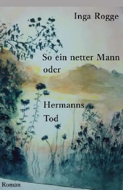 So ein netter Mann oder Hermanns Tod by Rogge, Inga