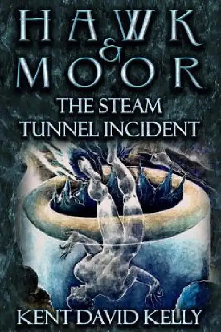 Hawk & Moor: The Steam Tunnel Incident by Kent David Kelly