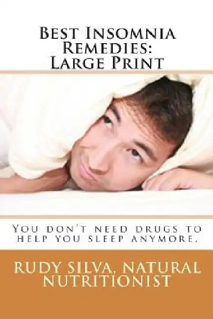 Best Insomnia Remedies: Large Print: You don't need drugs to help you sleep anymore. by Rudy Silva Silva