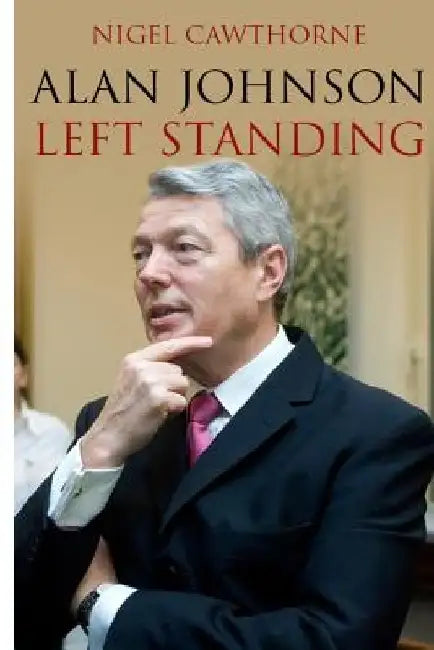 Alan Johnson: Left Standing by Nigel Cawthorne