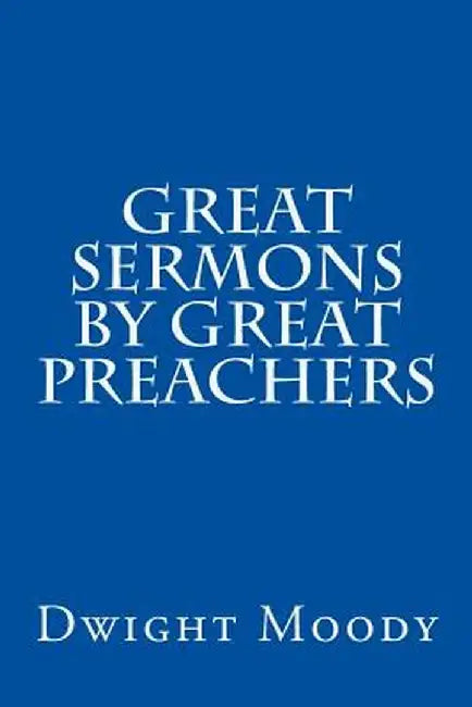 Great Sermons by Great Preachers by Moody, Dwight Lyman