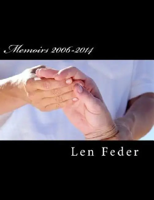 Memoirs 2006-2014 by Len Feder