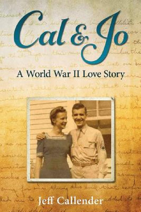 Cal & Jo: A World War II Love Story by Jeff Callender